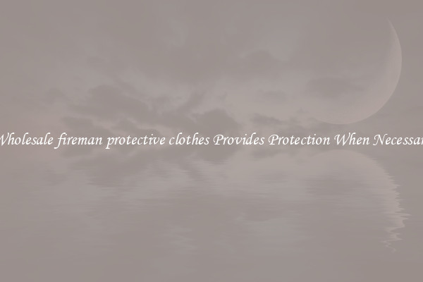 Wholesale fireman protective clothes Provides Protection When Necessary