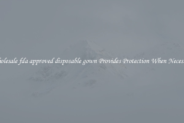Wholesale fda approved disposable gown Provides Protection When Necessary