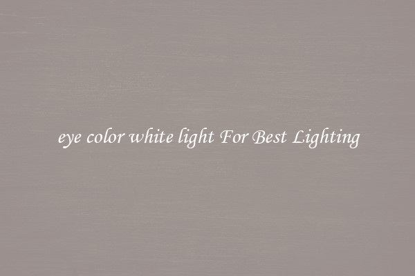 eye color white light For Best Lighting