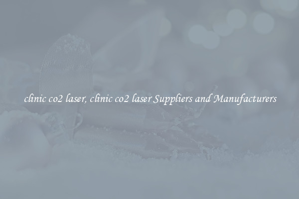 clinic co2 laser, clinic co2 laser Suppliers and Manufacturers
