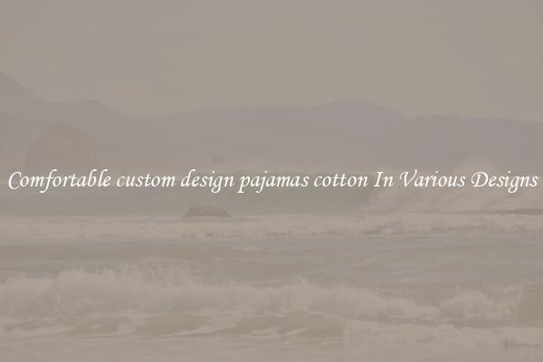 Comfortable custom design pajamas cotton In Various Designs