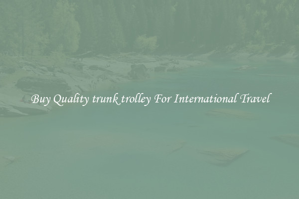Buy Quality trunk trolley For International Travel