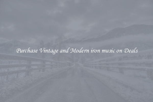 Purchase Vintage and Modern iron music on Deals