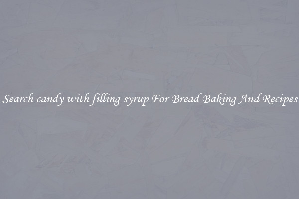 Search candy with filling syrup For Bread Baking And Recipes