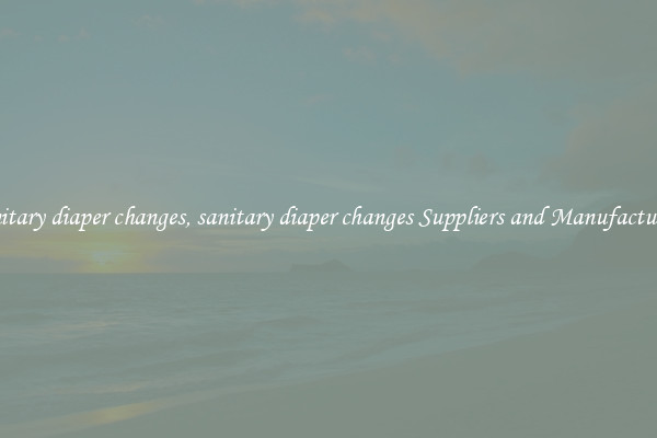 sanitary diaper changes, sanitary diaper changes Suppliers and Manufacturers