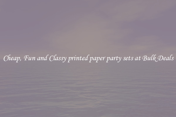 Cheap, Fun and Classy printed paper party sets at Bulk Deals