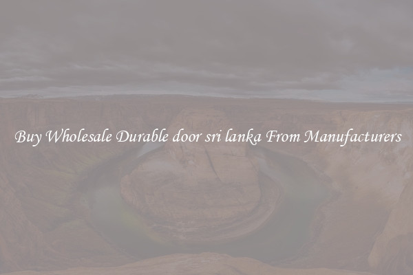 Buy Wholesale Durable door sri lanka From Manufacturers