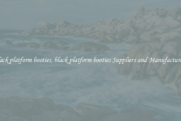 black platform booties, black platform booties Suppliers and Manufacturers