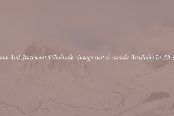 Elegant And Statement Wholesale vintage watch canada Available In All Styles