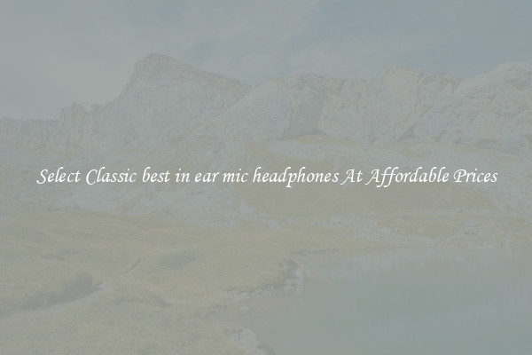 Select Classic best in ear mic headphones At Affordable Prices