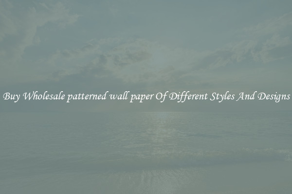 Buy Wholesale patterned wall paper Of Different Styles And Designs