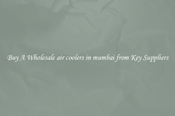 Buy A Wholesale air coolers in mumbai from Key Suppliers