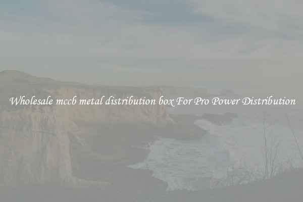 Wholesale mccb metal distribution box For Pro Power Distribution