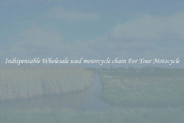 Indispensable Wholesale used motorcycle chain For Your Motocycle