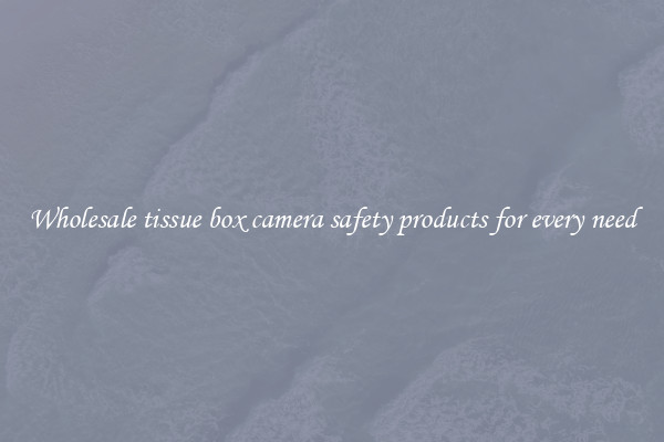 Wholesale tissue box camera safety products for every need