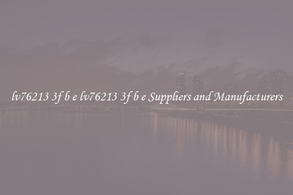lv76213 3f b e lv76213 3f b e Suppliers and Manufacturers