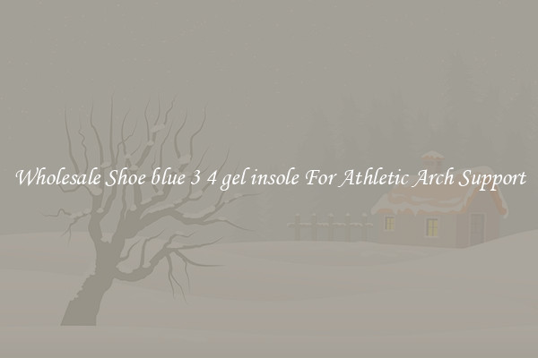 Wholesale Shoe blue 3 4 gel insole For Athletic Arch Support