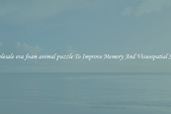 Wholesale eva foam animal puzzle To Improve Memory And Visuospatial Skills