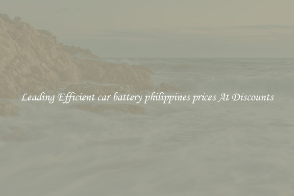Leading Efficient car battery philippines prices At Discounts
