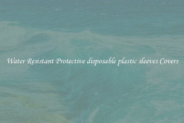 Water Resistant Protective disposable plastic sleeves Covers