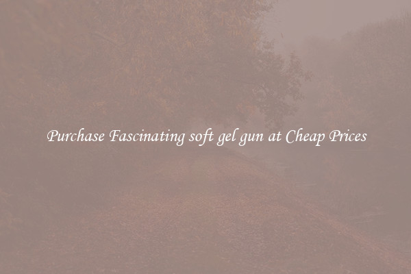 Purchase Fascinating soft gel gun at Cheap Prices