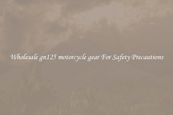 Wholesale gn125 motorcycle gear For Safety Precautions