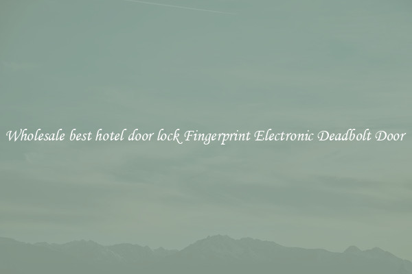 Wholesale best hotel door lock Fingerprint Electronic Deadbolt Door 