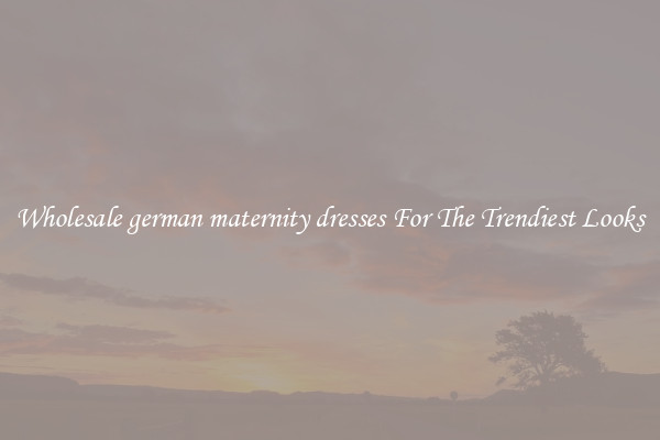 Wholesale german maternity dresses For The Trendiest Looks
