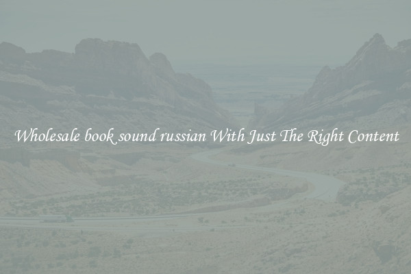 Wholesale book sound russian With Just The Right Content
