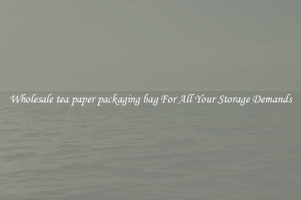 Wholesale tea paper packaging bag For All Your Storage Demands