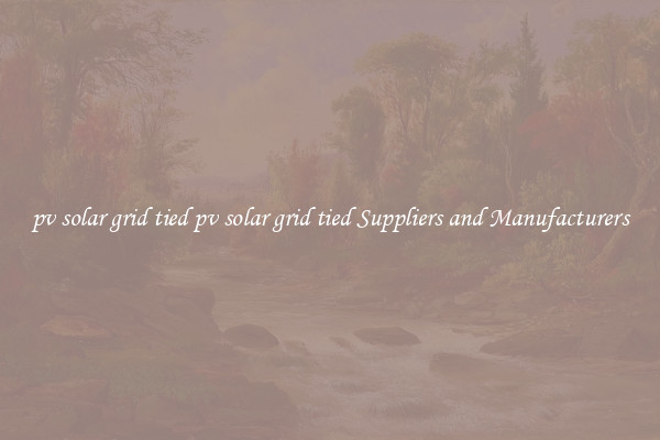 pv solar grid tied pv solar grid tied Suppliers and Manufacturers