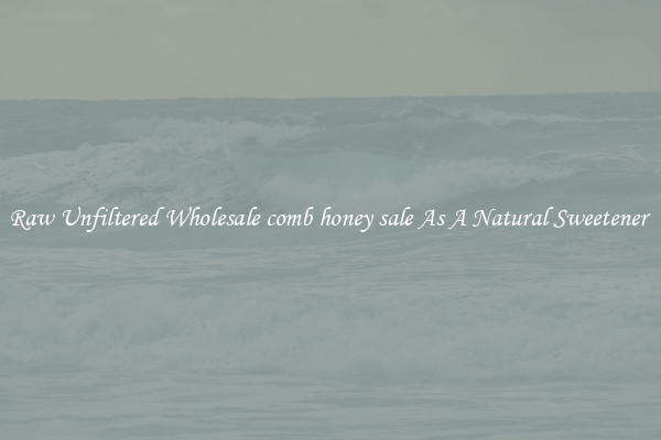 Raw Unfiltered Wholesale comb honey sale As A Natural Sweetener 