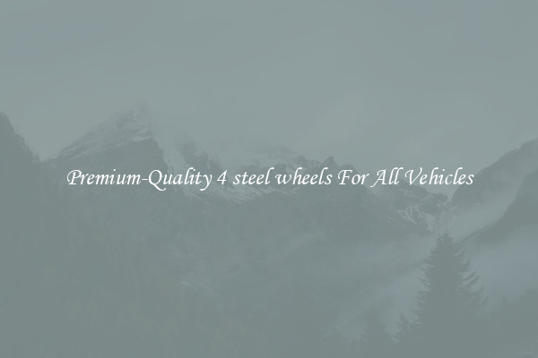 Premium-Quality 4 steel wheels For All Vehicles