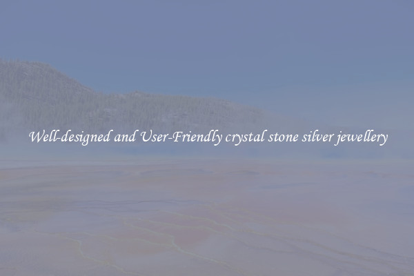 Well-designed and User-Friendly crystal stone silver jewellery