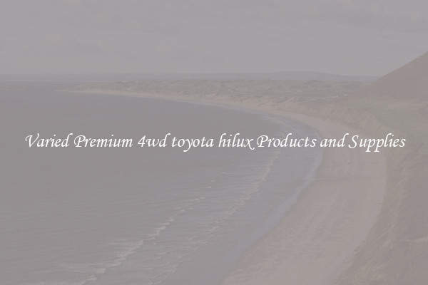 Varied Premium 4wd toyota hilux Products and Supplies