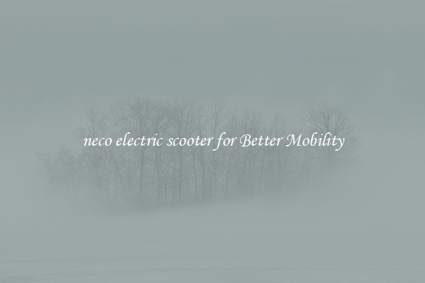 neco electric scooter for Better Mobility