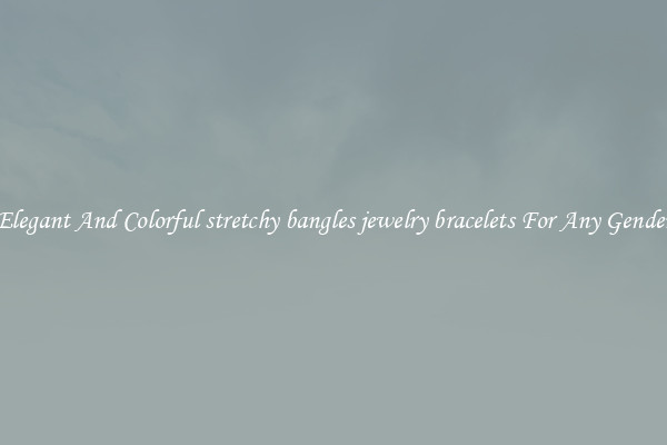 Elegant And Colorful stretchy bangles jewelry bracelets For Any Gender