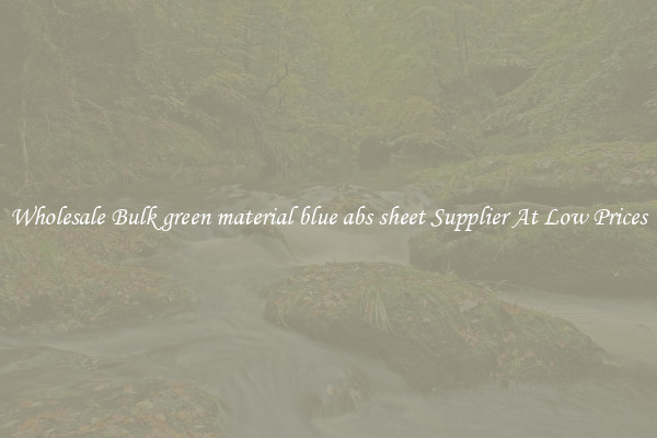 Wholesale Bulk green material blue abs sheet Supplier At Low Prices