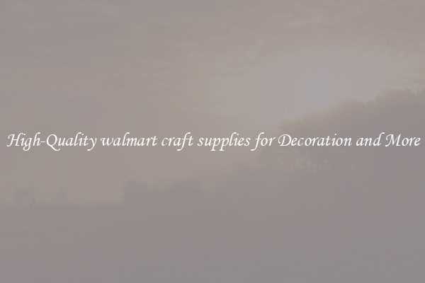 High-Quality walmart craft supplies for Decoration and More