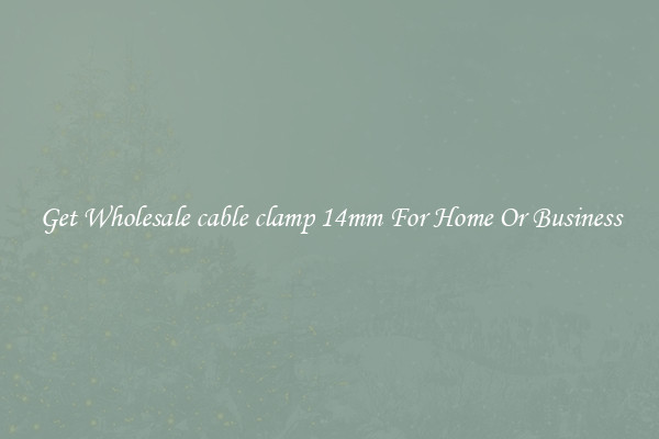 Get Wholesale cable clamp 14mm For Home Or Business