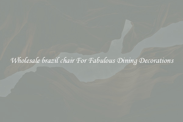 Wholesale brazil chair For Fabulous Dining Decorations