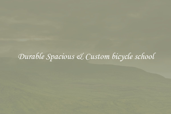 Durable Spacious & Custom bicycle school