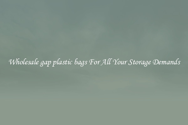 Wholesale gap plastic bags For All Your Storage Demands