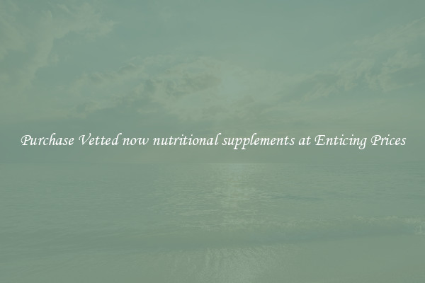 Purchase Vetted now nutritional supplements at Enticing Prices