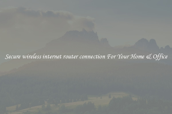 Secure wireless internet router connection For Your Home & Office