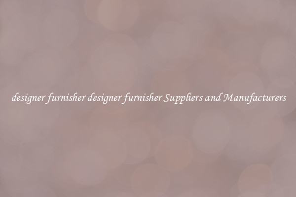 designer furnisher designer furnisher Suppliers and Manufacturers