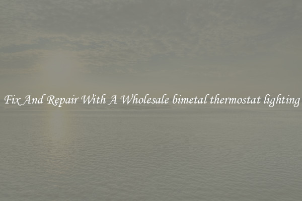 Fix And Repair With A Wholesale bimetal thermostat lighting