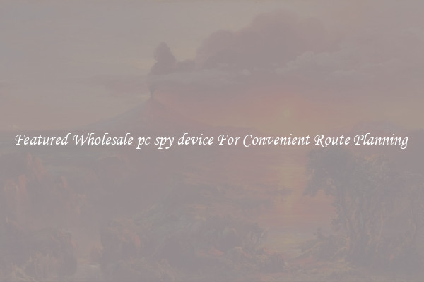 Featured Wholesale pc spy device For Convenient Route Planning 