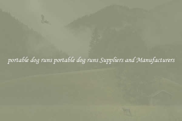 portable dog runs portable dog runs Suppliers and Manufacturers