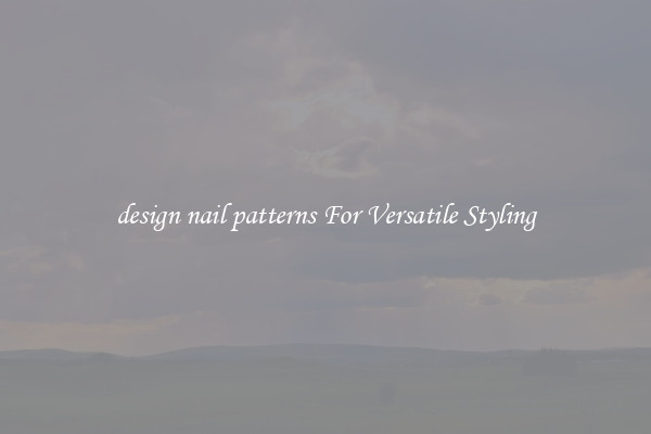 design nail patterns For Versatile Styling
